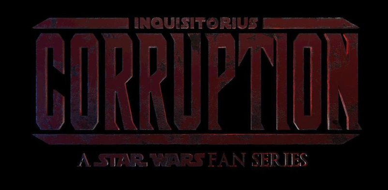 INQUISITORIUS: CORRUPTION - A STAR WARS FAN SERIES